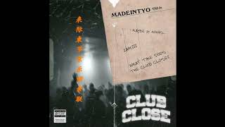 MadeinTYO   Club Close