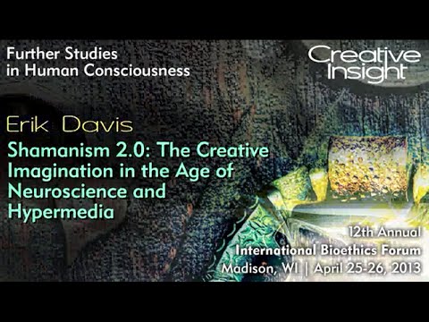 Shamanism 2.0: The Creative Imagination in the Age of Neuroscience and Hypermedia - Erik Davis