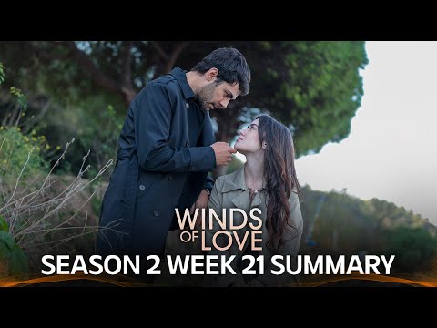Winds of Love Season 2 Week 21 Summary  | Rüzgarlı Tepe 2. Sezon 21. Hafta Özeti