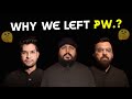 Why we left PW ? | Rishabh Sir left PW| Rahul Sir Left PW | Gurpreet Sir Left PW| Vishwas CA