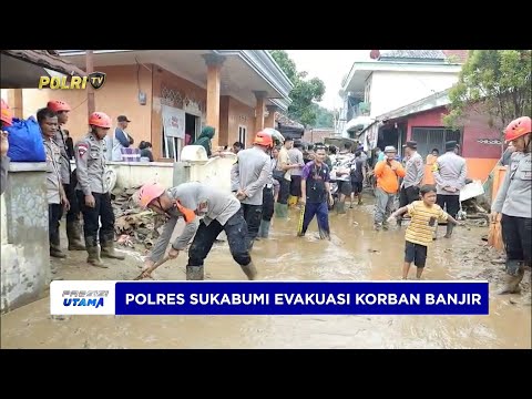 POLRES SUKABUMI GERAK CEPAT EVAKUASI KORBAN BANJIR