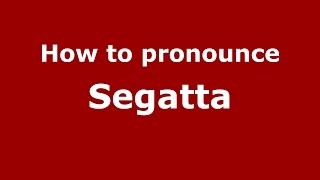 How to pronounce Segatta
