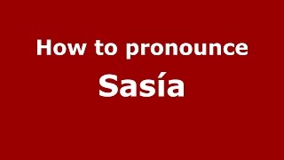 How to pronounce Sasía