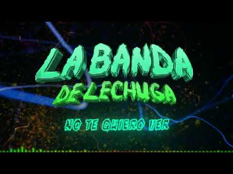 No te quiero ver - La Banda de Lechuga