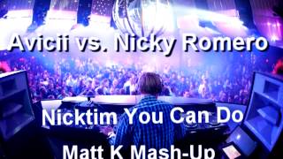Avicii vs. Nicky Romero - Nicktim You Can Do (Matt K Mash Up) Full Edit