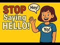 Stop Saying “Hello” – Say These 5 Natural Greetings Instead!