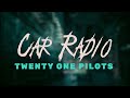 Twenty One Pilots Car Radio Lyrics