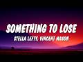 STELLA LEFTY - Something To Lose (Lyrics) ft. Vincent Mason