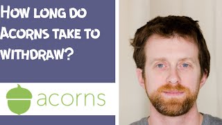 How long do Acorns take to withdraw