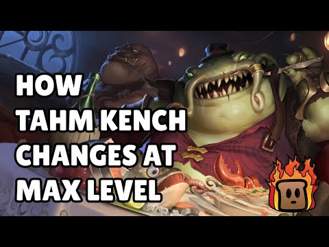 How Tahm Kench Changes At Max Level
