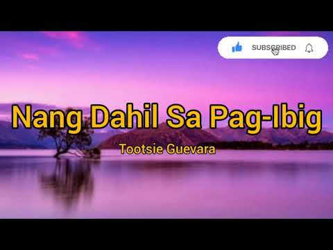 Nang Dahil Sa Pag-Ibig by Tootsie Guevara (Lyric Video)