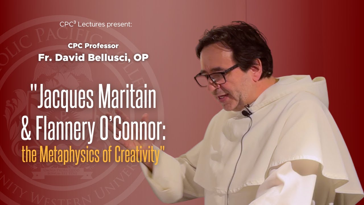 CPC³ Lecture: "Jacques Maritain and Flannery O'Connor: the Metaphysics of Creativity" by Fr. David