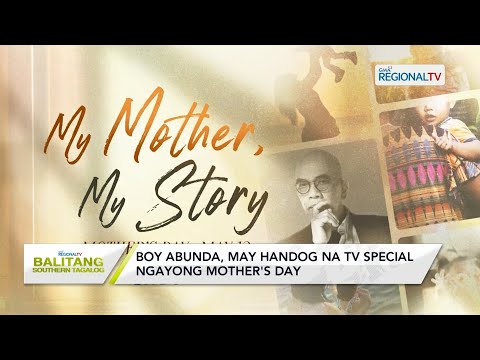 Balitang Southern Tagalog: Boy Abunda, may handog na TV special ngayong Mother’s Day