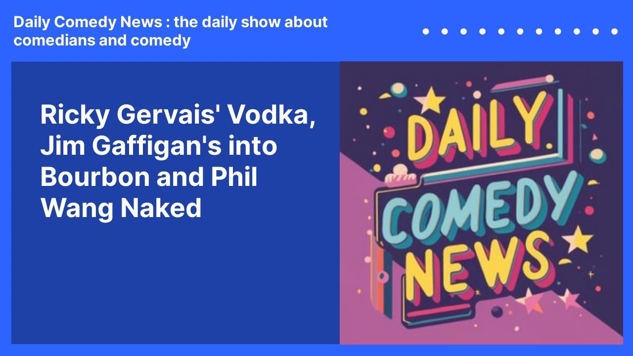 Ricky Gervais' Vodka, Jim Gaffigan's into Bourbon and Phil Wang Naked