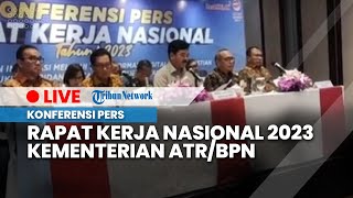 LIVE: Konferensi Pers Rapat Kerja Nasional 2023 Kementerian ATR/BPN, Selasa (7/3/2023)