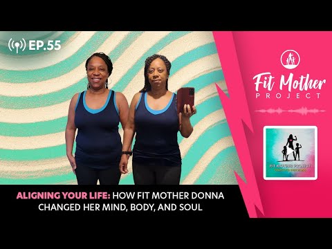 FMP Podcast Ep.55 - Aligning Your Life: How Fit Mother Donna Changed Her Mind, Body, and Soul!