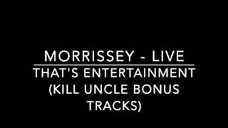 MORRISSEY - That&#39;s Entertainment (LIVE Irvine) Kill Uncle