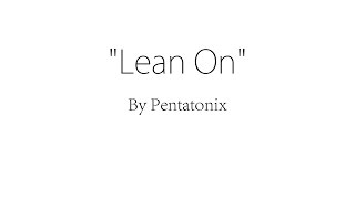 Lean On - Pentatonix (Lyrics)