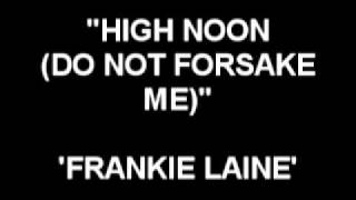 High Noon (Do Not Forsake Me) - Frankie Laine