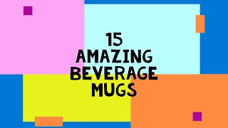 15 Amazing Beverage Mugs