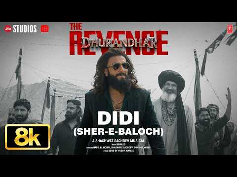 Didi (Sher-E-Baloch) - 8K Video | Dhurandhar The Revenge | Ranveer Singh,Shashwat Sachdev,Khaled