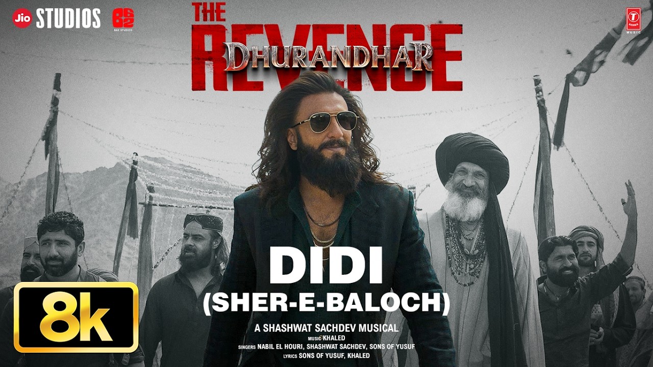 DIDI (SHER-E-BALOCH) 8K Full Video | Dhurandhar The Revenge | Ranveer Singh,Shashwat Sachdev,Khaled