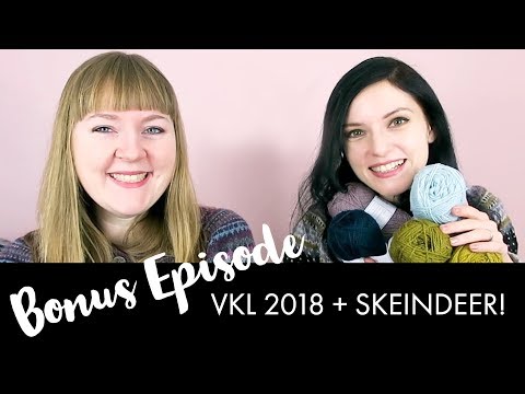 YARNGASM: Bonus Episode - "VKL 2018 + Skeindeer!"