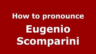 How to pronounce Eugenio Scomparini