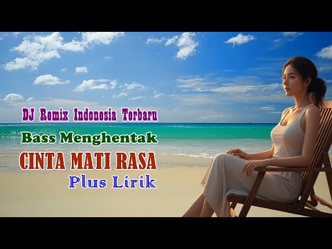 Cinta Mati Rasa – Lagu DJ Remix Indonesia Terbaru | Cinta Tak Terhapus Waktu | Super Bass Plus Lirik