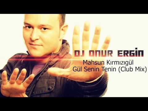 Dj Onur Ergin & Mahsun Kırmızıgül   Gül Senin Tenin Club Mix 2017