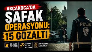 Akçakoca’da Şafak Operasyonu 15 Gözaltı