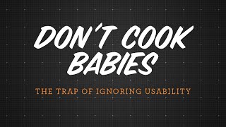 preview picture of video 'Don't Cook Babies - The Trap of Ignoring Usability'