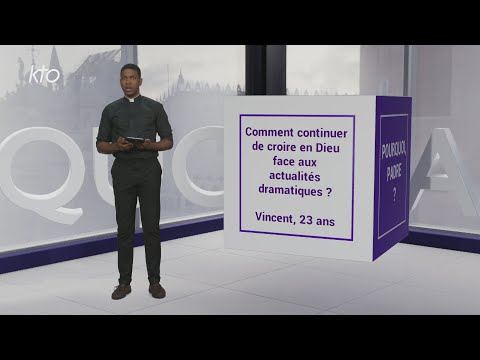 Comment continuer de croire en Dieu face aux actualités dramatiques ?