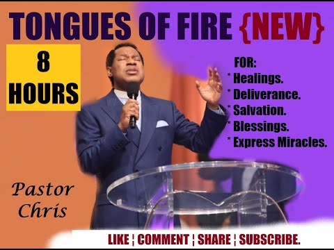 Tongues of Fire -  Pastor Chris {8 hours New 2022}