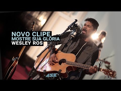 Mostre Sua Glória - Wesley Ros