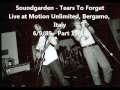 Soundgarden - Tears To Forget - Motion Unlimited, Bergamo, Italy - 6/9/89 - Part 15/18 - GotMeWrong1984 Soundgarden - Tears To Forget - Motion Unlimited, Bergamo, Italy - 6/9/89 - Part 15/18
