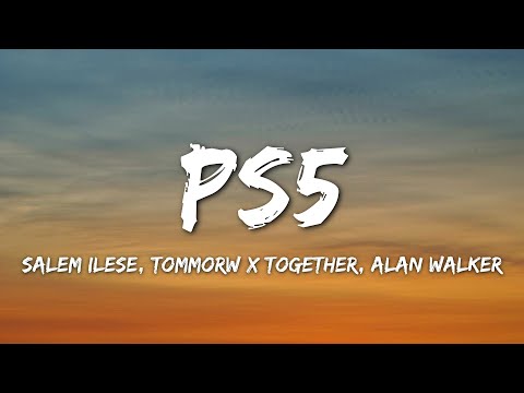 salem ilese, TOMORROW X TOGETHER - PS5 (Lyrics) feat. Alan Walker
