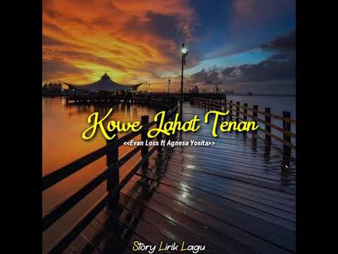 KOWE JAHAT TENAN - EVAN LOSS FT AGNESA YOSITA (STORY WA)