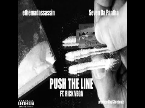 ethemadassassin & Seven Da Pantha ft Rick Vega – “Push The Line”