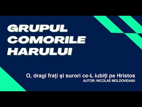 Grupul Comorile Harului - 06-O, dragi frați şi surori ce-L iubiți pe Hristos