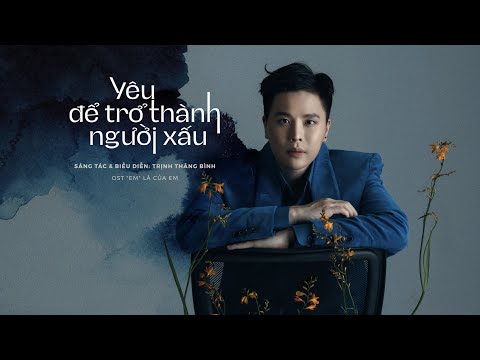 Yêu để trở thành người xấu (Em là của em OST) - Trịnh Thăng Bình