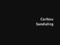 Caribou- Sundialing