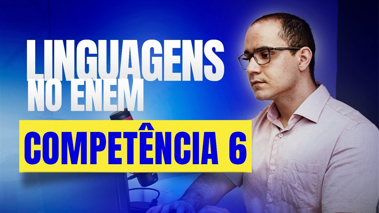 [MÓDULO 7] LINGUAGENS: Competência 6 do ENEM