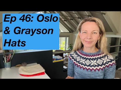 Ep 46: Oslo Hat, Grayson, Engi, Alpine Bloom, Anker Tee, Field Sweater - Mostly Knitting Podcast