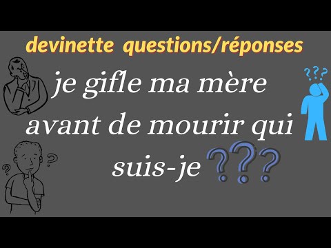 je gifle ma mère avant de mourir qui suis-je (devinettes avec réponses)