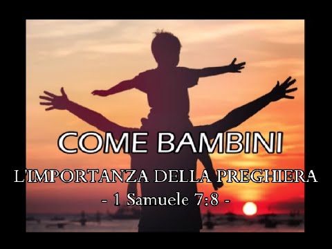 COME BAMBINI - Ep. 24: L'IMPORTANZA DELLA PREGHIERA - 1 Samuele 7:8 -