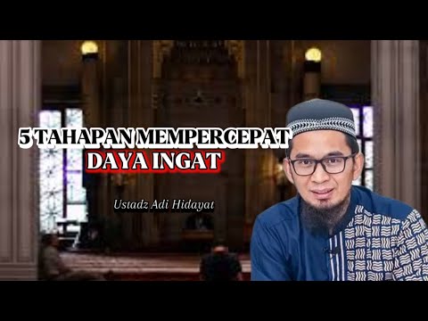 5 TAHAPAN MEMPERCEPAT DAYA INGAT ||-Ustadz Adi Hidayat