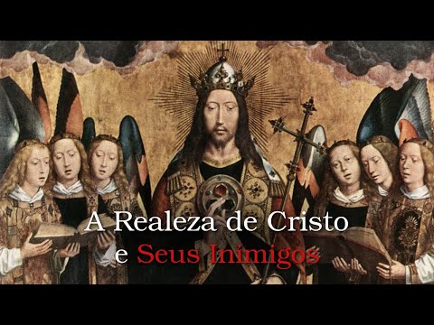 A Realeza de Cristo e Seus Inimigos