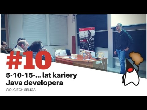 Toruń JUG #10 - 5 10 15 lat kariery Java developera - Wojciech Seliga