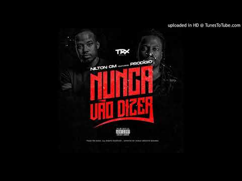 Nilton CM - Nunca Vão Dizer (Feat. Prodigio)